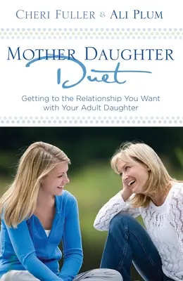 Duetto madre-figlia: Raggiungere il rapporto che si desidera con la propria figlia adulta - Mother-Daughter Duet: Getting to the Relationship You Want with Your Adult Daughter
