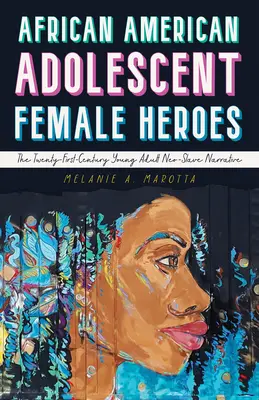 Eroi femminili adolescenti afroamericani: la narrativa neo-schiavista per giovani adulti del XXI secolo - African American Adolescent Female Heroes: The Twenty-First-Century Young Adult Neo-Slave Narrative