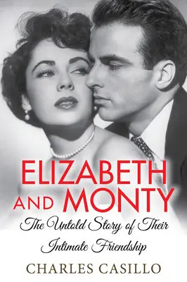 Elizabeth e Monty: La storia non raccontata della loro intima amicizia - Elizabeth and Monty: The Untold Story of Their Intimate Friendship