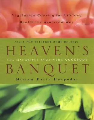 Il banchetto del cielo: Cucina vegetariana per la salute di tutta la vita alla maniera dell'Ayurveda - Heaven's Banquet: Vegetarian Cooking for Lifelong Health the Ayurveda Way