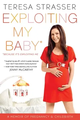 Sfruttare il mio bambino: Un libro di memorie sulla gravidanza e il parto - Exploiting My Baby: A Memoir of Pregnancy & Childbirth