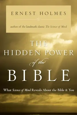 Il potere nascosto della Bibbia: Cosa rivela la scienza della mente sulla Bibbia e su di te - The Hidden Power of the Bible: What Science of Mind Reveals about the Bible & You