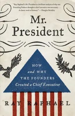 Mr. President: Come e perché i fondatori hanno creato un capo dell'esecutivo - Mr. President: How and Why the Founders Created a Chief Executive