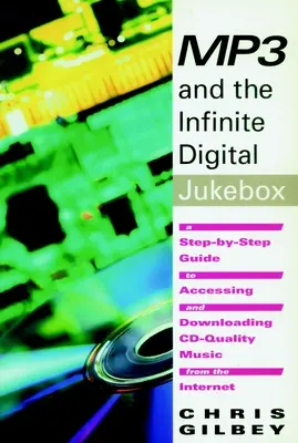 MP3 e il Jukebox digitale infinito: Guida passo-passo all'accesso e al download di musica di qualità CD da Internet - MP3 and the Infinite Digital Jukebox: A Step-By-Step Guide to Accessing and Downloading CD-Quality Music from the Internet