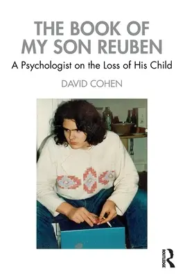 Il libro di mio figlio Reuben: uno psicologo sulla perdita di suo figlio - The Book of My Son Reuben: A Psychologist on the Loss of His Child