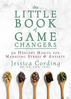 Il piccolo libro dei cambi di gioco: 50 abitudini salutari per gestire lo stress e l'ansia - The Little Book of Game Changers: 50 Healthy Habits for Managing Stress & Anxiety