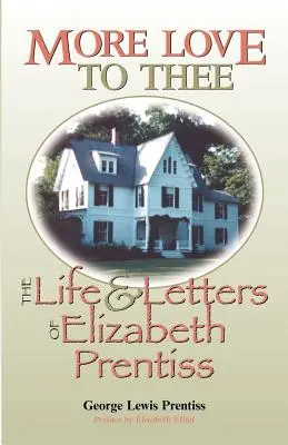 Più amore per te: vita e lettere di Elizabeth Prentiss - More Love to Thee: The Life & Letters of Elizabeth Prentiss