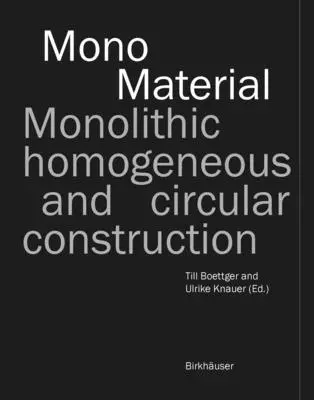 Monomateriale: Costruzione monolitica, omogenea e circolare - Mono-Material: Monolithic, Homogeneous and Circular Construction
