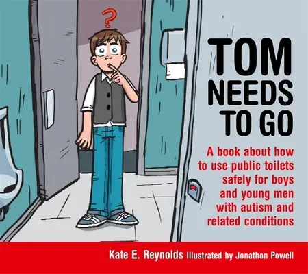 Tom ha bisogno di andare: Un libro su come usare i servizi igienici pubblici in modo sicuro per ragazzi e giovani uomini con autismo e condizioni correlate - Tom Needs to Go: A Book about How to Use Public Toilets Safely for Boys and Young Men with Autism and Related Conditions