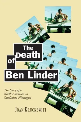 La morte di Ben Linder: La storia di un nordamericano nel Nicaragua sandinista - The Death of Ben Linder: The Story of a North American in Sandinista Nicaragua
