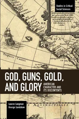 Dio, armi, oro e gloria: Il carattere americano e i suoi scontenti - God, Guns, Gold and Glory: American Character and Its Discontents