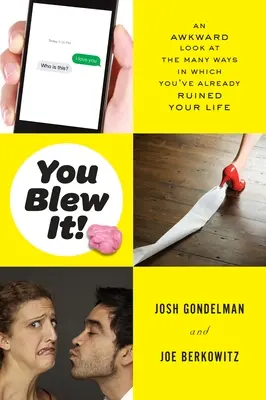 Hai rovinato tutto: Uno sguardo imbarazzante ai molti modi in cui hai già rovinato la tua vita - You Blew It!: An Awkward Look at the Many Ways in Which You've Already Ruined Your Life
