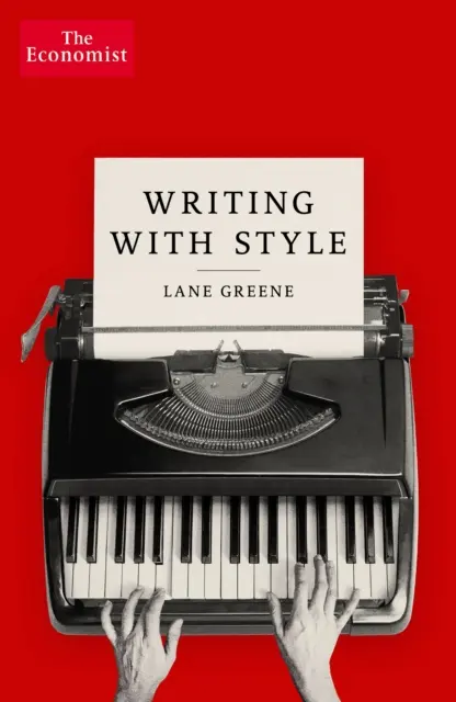 Scrivere con stile - La guida dell'Economist - Writing with Style - The Economist Guide