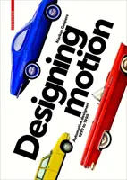 Designing Motion - Progettisti automobilistici dal 1890 al 1990 - Designing Motion - Automotive Designers 1890 to 1990