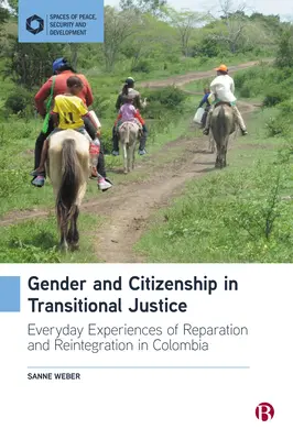 Genere e cittadinanza nella giustizia di transizione: Esperienze quotidiane di riparazione e reintegrazione in Colombia - Gender and Citizenship in Transitional Justice: Everyday Experiences of Reparation and Reintegration in Colombia