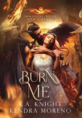 Bruciami: Vizi e Virtù Immortali Libro 10 - Burn Me: Immortal Vices and Virtues Book 10