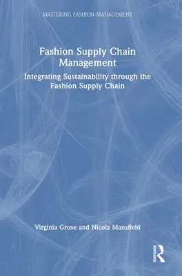 Gestione della catena di fornitura della moda: Integrare la sostenibilità nella catena di fornitura della moda - Fashion Supply Chain Management: Integrating Sustainability Through the Fashion Supply Chain