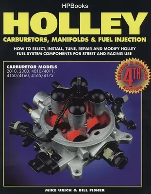 Carburatori, collettori e iniezioni di carburante Holley: Come scegliere, installare, mettere a punto, riparare e modificare i componenti dell'impianto di alimentazione per uso stradale e da corsa, Rev. - Holley Carburetors, Manifolds & Fuel Injections: How to Select, Install, Tune, Repair and Modify Fuel System Components for Street and Racing Use, Rev