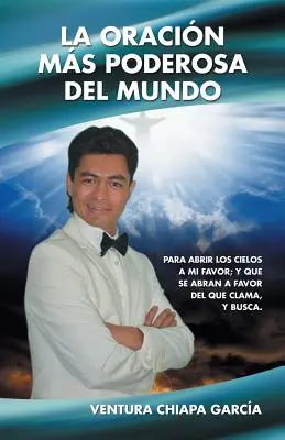 La Oracin Ms Poderosa del Mundo: Para Abrir Los Cielos a Mi Favor; Y Que Se Abran a Favor del Que Clama, y Busca.