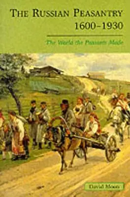 Il contadino russo dal 1600 al 1930: Il mondo creato dai contadini - The Russian Peasantry 1600-1930: The World the Peasants Made