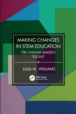 Cambiare l'istruzione STEM: Il kit di strumenti per chi cambia - Making Changes in STEM Education: The Change Maker's Toolkit