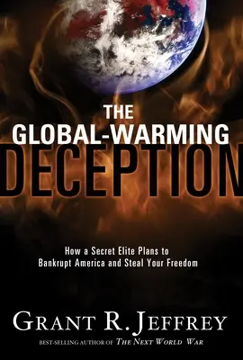 L'inganno del riscaldamento globale: Come un'élite segreta progetta di mandare in bancarotta l'America e di rubare la vostra libertà - The Global-Warming Deception: How a Secret Elite Plans to Bankrupt America and Steal Your Freedom