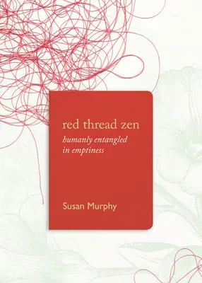 Lo Zen del filo rosso: Umanamente invischiati nel vuoto - Red Thread Zen: Humanly Entangled in Emptiness