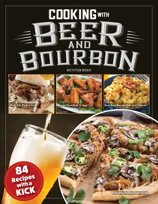 Cucinare con la birra e il bourbon: 120 ricette con una marcia in più - Cooking with Beer and Bourbon: 120 Recipes with a Kick