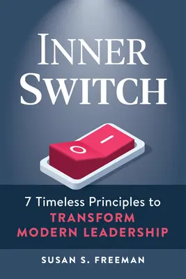 Inner Switch: 7 principi senza tempo per trasformare la leadership moderna - Inner Switch: 7 Timeless Principles to Transform Modern Leadership