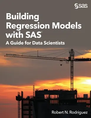 Costruire modelli di regressione con SAS: una guida per scienziati dei dati - Building Regression Models with SAS: A Guide for Data Scientists