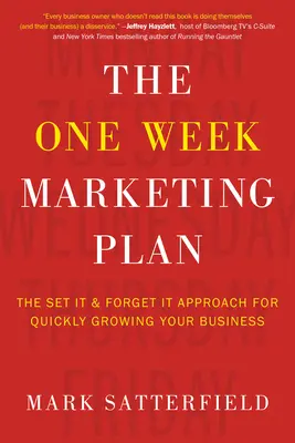Il piano di marketing di una settimana: L'approccio “imposta e dimentica” per far crescere rapidamente il tuo business - The One Week Marketing Plan: The Set It & Forget It Approach for Quickly Growing Your Business