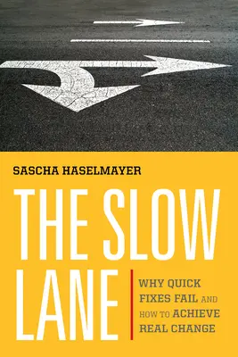 La corsia lenta: Perché le soluzioni rapide falliscono e come ottenere un vero cambiamento - The Slow Lane: Why Quick Fixes Fail and How to Achieve Real Change