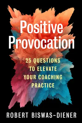 Provocazione positiva: 25 domande per elevare la vostra pratica di coaching - Positive Provocation: 25 Questions to Elevate Your Coaching Practice