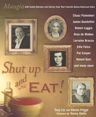 Zitto e mangia! - Mangia con le storie e le ricette delle tue star italo-americane preferite - Shut Up and Eat! - Mangia with the Stories and Recipes from Your Favorite Italian-American Stars