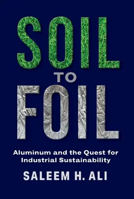 Dal suolo alla pellicola: L'alluminio e la ricerca della sostenibilità industriale - Soil to Foil: Aluminum and the Quest for Industrial Sustainability
