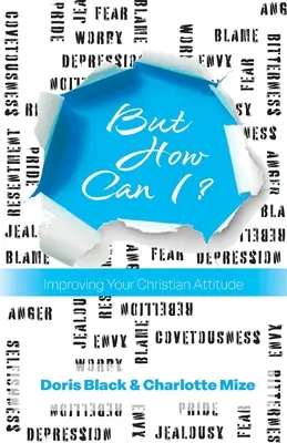Ma come posso? Migliorare l'atteggiamento cristiano - But How Can I?: Improving Your Christian Attitude