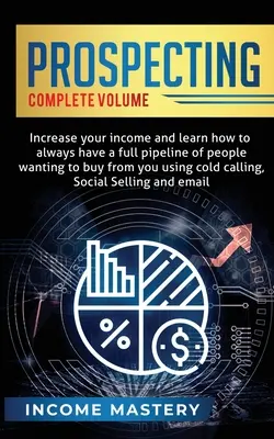 Prospezione: Aumenta il tuo reddito e impara ad avere sempre una pipeline piena di persone che vogliono comprare da te usando le chiamate a freddo. - Prospecting: Increase Your Income and Learn How to Always Have a Full Pipeline of People Wanting to Buy from You Using Cold Calling
