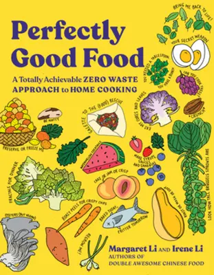 Cibo perfettamente buono: Un approccio totalmente realizzabile a spreco zero per cucinare in casa - Perfectly Good Food: A Totally Achievable Zero Waste Approach to Home Cooking