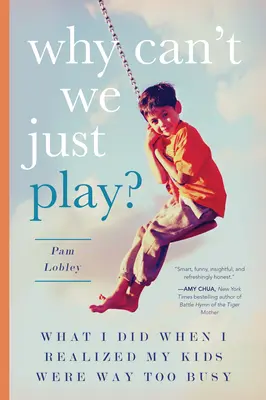 Perché non possiamo giocare? Cosa ho fatto quando ho capito che i miei figli erano troppo occupati - Why Can't We Just Play?: What I Did When I Realized My Kids Were Way Too Busy