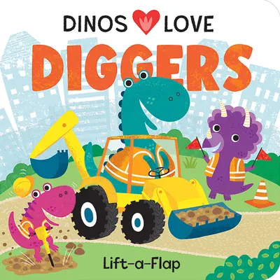 I dinosauri amano gli scavatori: Costruzioni sollevabili - Dinos Love Diggers: Construction Lift-A-Flap