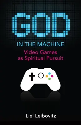 Dio nella macchina: I videogiochi come ricerca spirituale - God in the Machine: Video Games as Spiritual Pursuit