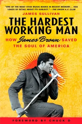 L'uomo che lavora più duramente: come James Brown ha salvato l'anima dell'America - The Hardest Working Man: How James Brown Saved the Soul of America