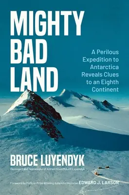 Mighty Bad Land: Una pericolosa spedizione in Antartide rivela indizi su un ottavo continente - Mighty Bad Land: A Perilous Expedition to Antarctica Reveals Clues to an Eighth Continent