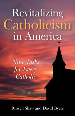 Rivitalizzare il cattolicesimo in America: Nove compiti per ogni cattolico - Revitalizing Catholicism in America: Nine Tasks for Every Catholic
