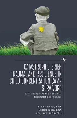 Lutto catastrofico, trauma e resilienza nei bambini sopravvissuti ai campi di concentramento: Una visione retrospettiva delle loro esperienze dell'Olocausto - Catastrophic Grief, Trauma, and Resilience in Child Concentration Camp Survivors: A Retrospective View of Their Holocaust Experiences