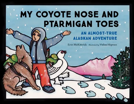 Il mio naso di coyote e le mie dita di pernice: Un'avventura quasi vera in Alaska - My Coyote Nose and Ptarmigan Toes: An Almost-True Alaskan Adventure