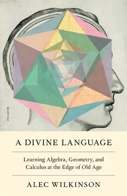 Un linguaggio divino: Imparare l'algebra, la geometria e il calcolo al limite della vecchiaia - A Divine Language: Learning Algebra, Geometry, and Calculus at the Edge of Old Age