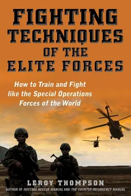 Tecniche di combattimento delle forze d'élite: Come addestrarsi e combattere come le forze per le operazioni speciali del mondo - Fighting Techniques of the Elite Forces: How to Train and Fight Like the Special Operations Forces of the World