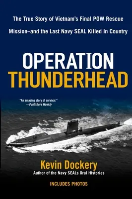 Operazione Thunderhead: La vera storia dell'ultima missione di salvataggio di prigionieri di guerra in Vietnam - e dell'ultimo Navy Seal Kil guidato nel paese - Operation Thunderhead: The True Story of Vietnam's Final POW Rescue Mission--And the Last Navy Seal Kil Led in Country