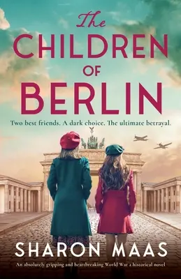 I bambini di Berlino: Un romanzo storico assolutamente avvincente e straziante sulla seconda guerra mondiale - The Children of Berlin: An absolutely gripping and heartbreaking World War 2 historical novel